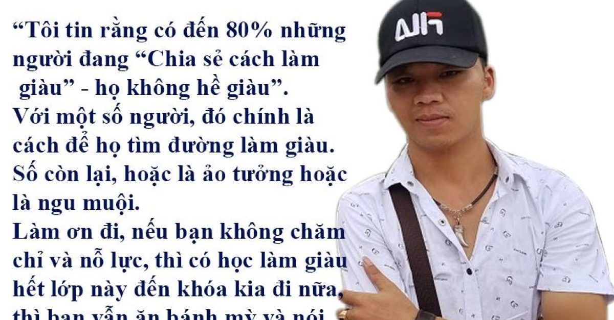 Đừng ảo tưởng, đừng quá mê mẩn vào những nơi mà đang đưa vào tiềm thức các bạn những khái niệm như: chia sẻ bí quyết thành công,