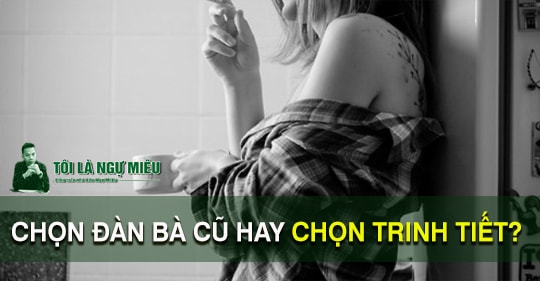 Tôi chọn đàn bà đã cũ dù họ chẳng còn vẹn nguyên, tâm hồn của họ nhiều khi cũng "rách nát", con tim thì chai sạn nhưng chưa bao giờ gục ngã