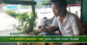 Nếu là người trẻ, chúng ta rất dễ bị rơi vào suy nghĩ vừa lười vừa tham. Chúng ta tham vọng, mong muốn nhưng dường như lại không thích nỗ lực