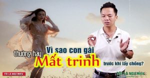 Chúng ta hay tán phiếm rằng con gái ngày nay thường hay mất trinh trước khi họ cưới chồng. Các bạn biết vì sao không?