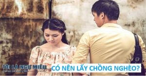 Xưa nay, chuyện tình yêu đôi lứa, Yêu nhau, cưới nhau vì cái nghĩa, cái tình chứ đừng vì vật chất. Thế nhưng nếu chúng ta nghèo thì sao?