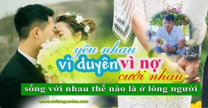 Lòng không hướng về nhau thì cả vợ chồng đều bất hạnh trong hôn nhân. Yêu nhau vì duyên, cưới nhau vì nợ, nhưng sống với nhau thế nào là ở lòng người!