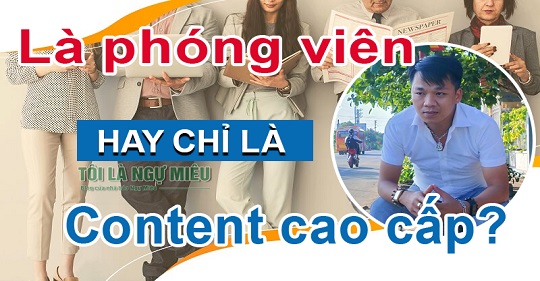 Nhưng, không nhiều bạn nhận ra rằng, dù được gọi là phóng viên, biên tập viên nhưng thực ra họ chỉ là những người làm “content cao cấp”.