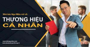 Quan điểm của Nhà báo Ngự Miêu: thương hiệu cá nhân là gì? vai trò của thương hiệu cá nhân ra sao? Và tại sao cần xây dựng thương hiệu?