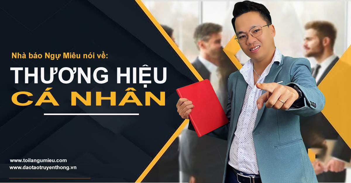 Quan điểm của Nhà báo Ngự Miêu: thương hiệu cá nhân là gì? vai trò của thương hiệu cá nhân ra sao? Và tại sao cần xây dựng thương hiệu?