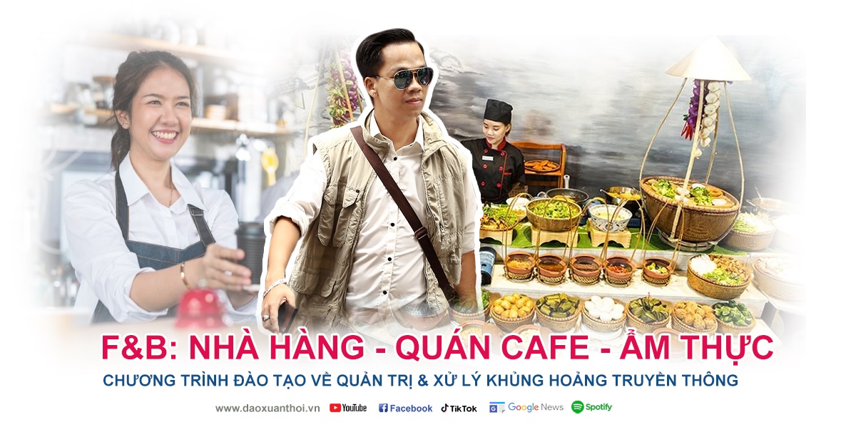 Khóa học, chương trình đào tạo về quản trị và xử lý khủng hoảng truyền thông các nhà hàng, quán cafe, ẩm thực, doanh nghiệp F&B của Nhà báo Xuân Thời