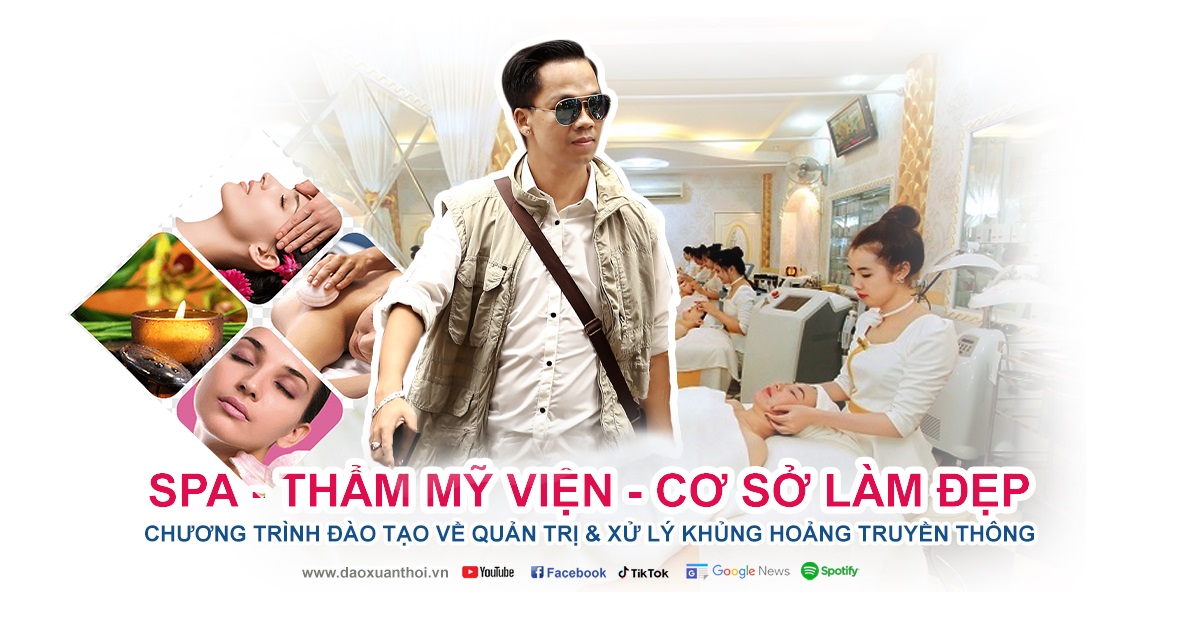 Khóa học, chương trình đào tạo về quản trị và xử lý khủng hoảng truyền thông các thẩm mỹ viện, spa, cơ sở làm đẹp của Nhà báo Xuân Thời