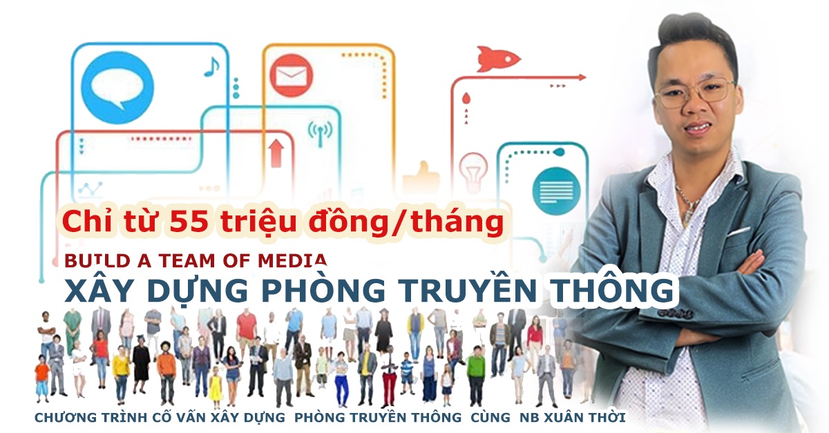 Xây dựng phòng truyền thông, xây dựng team media, nhà báo Xuân Thời